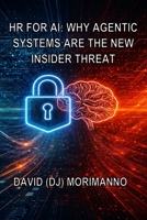 HR for AI - Why Agentic Systems Are the New Insider Threat B0H9B4DLHM Book Cover