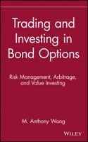 Trading and Investing in Bond Options: Risk Management, Arbitrage, and Value Investing 047152560X Book Cover
