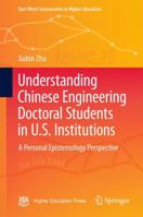 Understanding Chinese Engineering Doctoral Students in U.S. Institutions: A personal epistemology perspective 9811011354 Book Cover