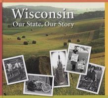 Wisconsin: Our State, Our Story Student Textbook: Student Textbook 0870207962 Book Cover