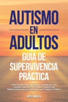 Autismo en adultos Guía de supervivencia práctica: Crea rutinas que funcionen, comunícate con guiones prácticos y establece límites sin enmascararte ... alto las señales sociales (Spanish Edition) B0HJYRX1J9 Book Cover