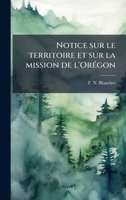 Notice sur le territoire et sur la mission de l'OrÃ(c)gon (French Edition) 1024257037 Book Cover