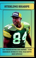 STERLING SHARPE EIN VERMÄCHTNIS DER GRÖSSE – VOM GRIDIRON-RUHM ZU DEM, WAS HÄTTE SEIN KÖNNEN (German Edition) B0DWJHD5LX Book Cover