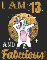 I Am 13 And Fabulous!: 13 and Fabulous Birthday Gift, 13th birthday Journal, 13Years Old Girls, Girls, Women, Kids, boys, unicorn love. 1695723414 Book Cover