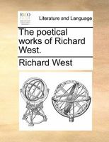 The poetical works of Richard West. 1170381561 Book Cover