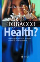 Tobacco or Health?: Physiological and Social Damages Caused by Tobacco Smoking 3540440313 Book Cover