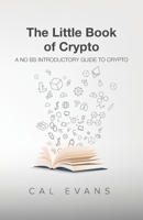The Little Book of Crypto: A No BS Introduction To Crypto 1709205105 Book Cover
