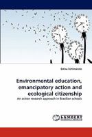 Environmental education, emancipatory action and ecological citizenship: An action research approach in Brazilian schools 3844326065 Book Cover