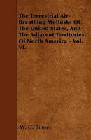 The Terrestrial Air-Breathing Mollusks of the United States, and the Adjacent Territories of North America - Vol. VI. 144600418X Book Cover