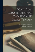 Cato on Constitutional money and Legal Tender 101359777X Book Cover