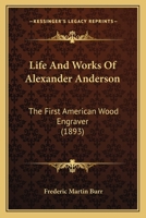 Life and Works of Alexander Anderson: The First American Wood Engraver 1437078621 Book Cover