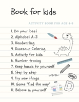 Activity Book for Age 4-8 Book for Kids : The Fantastic Dinosuar Activity Book for Kids Ages 4-8 (a-Z ) Handwriting and Number Tracing and the Maze Game and Coloring Page (Book5) 1710920548 Book Cover