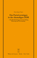 Das Parteivermogen in der Ehemaligen DDR: Aktuelle Rechtsfragen der Feststellung, Sicherung und Verwendung. Erweiterte Fassung eines Vortrags Gehalten vor der Juristischen Gesellschaft zu Berlin am 25 3110137410 Book Cover