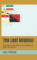 The Last Mission: South Pacific Asia, Missions from Mindanao to Papua New Guinea B08SGH58CG Book Cover