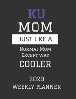 KU Mom Weekly Planner 2020: Except Cooler KU Mom Gift For Woman Weekly Planner Appointment Book Agenda Organizer For 2020 University of Kansas Best Mom Present With To Do List & Notes Sections Calenda 1673568998 Book Cover