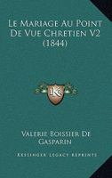 Le Mariage Au Point De Vue Chretien V2 (1844) 1160451257 Book Cover