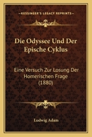 Die Odyssee Und Der Epische Cyklus: Eine Versuch Zur Losung Der Homerischen Frage (1880) 114113635X Book Cover