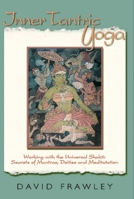 Inner Tantric Yoga: Working with the Universal Shakti: Secrets of Mantras, Deities, and Meditation 0940676508 Book Cover