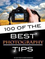 100 of the Best Photography Tips 1489534059 Book Cover