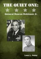 The Quiet One: General Roscoe Robinson, Jr. 0977788474 Book Cover