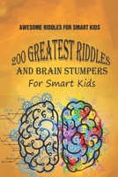 Awesome Riddles For Smart Kids: 200 Greatest Riddles And Brain Stumpers For Smart Kids B092PJ8NSN Book Cover