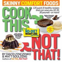 Cook This, Not That! Skinny Comfort Foods: 125 quick  healthy meals that can save you 10, 20, 30 pounds or more. 1940358345 Book Cover