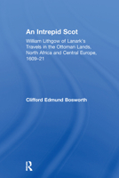 An Intrepid Scot: William Lithgow of Lanark's Travels in the Ottoman Lands, North Africa and Central Europe, 1609-21 113837606X Book Cover
