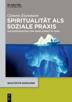 Spiritualit�t ALS Soziale Praxis: Zur Konstruktion Von Wirklichkeit Im Yoga 3110648709 Book Cover