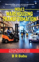India’s Warehousing Transformation: A Strategic Playbook for India's Next-Gen Warehousing Leaders B0GFPCWH53 Book Cover