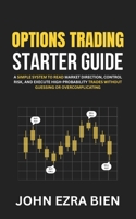 Options Trading Starter Guide: A Simple System to Read Market Direction, Control Risk, and Execute High-Probability Trades Without Guessing or Overcomplicating B0GVZMJDYB Book Cover