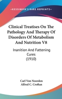Clinical Treatises On The Pathology And Therapy Of Disorders Of Metabolism And Nutrition V8: Inanition And Fattening Cures 1164607588 Book Cover