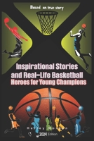 Inspirational Stories and Real-Life Basketball Heroes for Young Champions: Inspiring Courage on Court Beyond the Buzzer with Life Lessons to Overcome Challenges and Fear Based on True Story B0CP6L27Z9 Book Cover