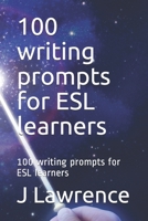 100 writing prompts for ESL learners: 100 writing prompts for ESL learners 1695760883 Book Cover