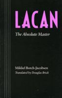 Lacan: The Absolute Master 0804717281 Book Cover