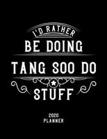 I'd Rather Be Doing Tang Soo Do Stuff 2020 Planner: Tang Soo Do Fan 2020 Planner, Funny Design, 2020 Planner for Tang Soo Do Lover, Christmas Gift for Tang Soo Do Lover 1678574503 Book Cover