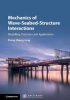 Mechanics of Wave-Seabed-Structure Interactions: Modelling, Processes and Applications 1107160006 Book Cover