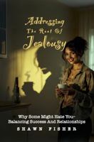 Addressing the Root of Jealousy: Why Some Might Hate You—Balancing Success and Relationships B0DVQVLD8Q Book Cover