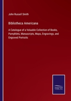 Bibliotheca Americana: A Catalogue of a Valuable Collection of Books, Illustrating the History and 1275809391 Book Cover