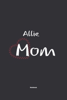 Allie Mom Notebook: NoteBook / Journla Gift, 120 Pages, 6x9, Soft Cover, Matte Finish 1678800414 Book Cover