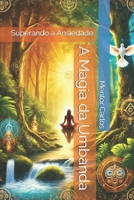 A Magia da Umbanda: Superando a Ansiedade (Umbanda e Suas Magias) (Portuguese Edition) B0DPN58YBH Book Cover