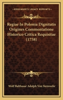 Regiae In Polonia Dignitatis Origines Commentatione Historico Critica Requisitae (1758) 1104897717 Book Cover