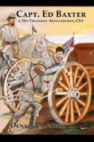 Captain Ed Baxter & His Tennessee Artillerymen, C.S.A. 1933912839 Book Cover