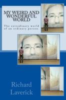 My weird and wonderful world: The extrodinary world of an ordinary person. 147921230X Book Cover