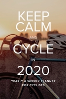 Keep Calm And Cycle In 2020 Yearly And Weekly Planner For Cyclists: Organizer Gift For Bike Riders 1713270641 Book Cover