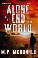 Alone at the End of the World: A Post-Apocalyptic Adventure (Sympatico Syndrome World) B088LKF8NL Book Cover