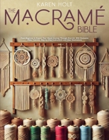 The Macrame Bible - From Beginner to Expert, Your Visual Journey Through Knot Art. With Exclusive Video Tutorials, Step-by-Step Instructions and Clear Illustrations B0DZT28B95 Book Cover