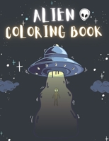 Alien Coloring Book: 50 Creative And Unique Alien Coloring Pages With Quotes To Color In On Every Other Page ( Stress Reliving And Relaxing Drawings To Calm Down And Relax ) B08KGT7F5X Book Cover