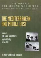 The Mediterranean and Middle East: The Early Successes Against Italy (to May 1941), Official Campaign History v. I (History of the Second World War: United Kingdom Military) 1845740653 Book Cover