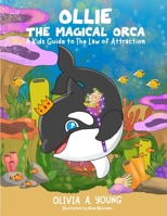 Ollie, The Magical Orca: A Kids Guide to the Law of Attraction B0C1JCP6LJ Book Cover