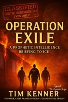 OPERATION EXILE: A Prophetic Intelligence Briefing to ICE B0FH55THKW Book Cover